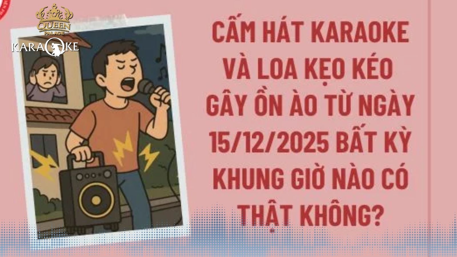 📌 CẬP NHẬT QUY ĐỊNH PHÁP LUẬT: Hát karaoke & loa kéo gây ồn có bị cấm BẤT KỲ KHUNG GIỜ NÀO từ 15/12/2025?